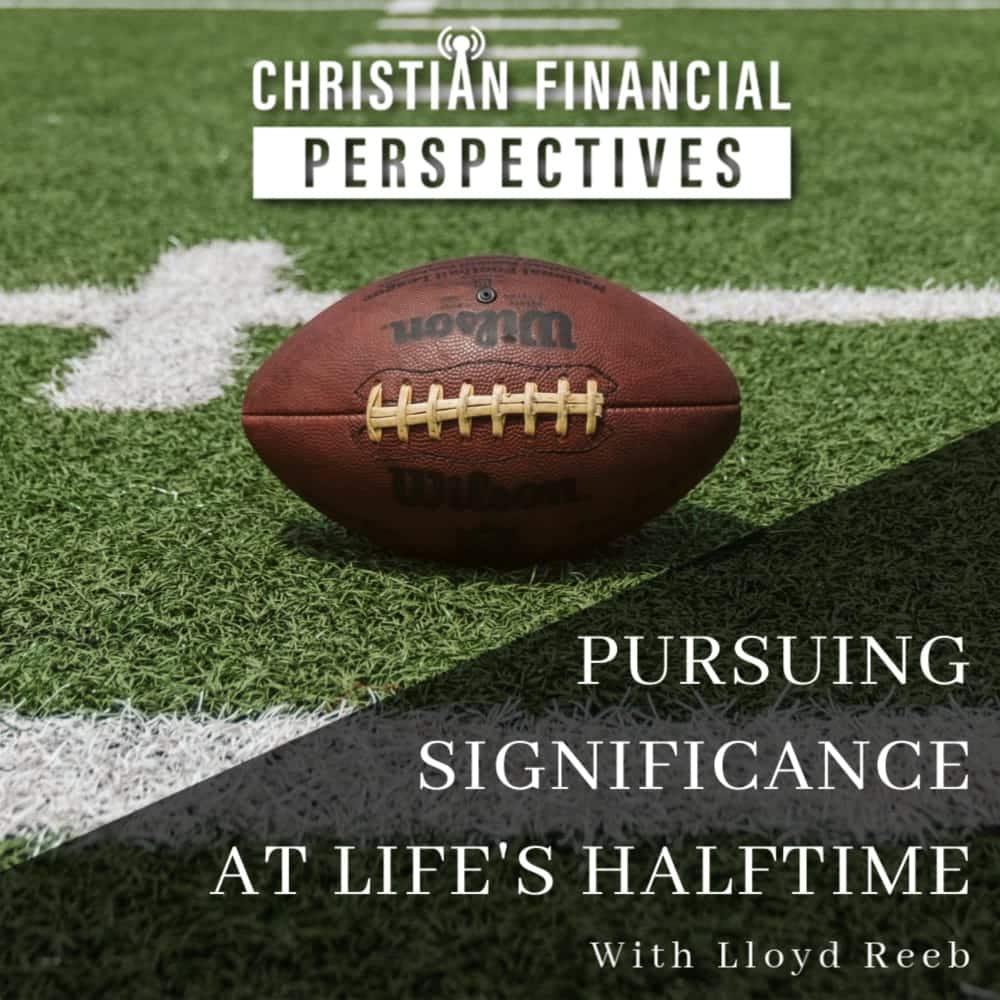 Football on field above title Pursuing Significance at Life's Halftime from Christian Financial Perspectives Podcast