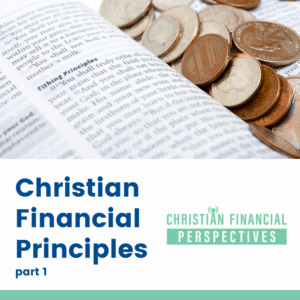 107 – Christian Financial Principles Part 1