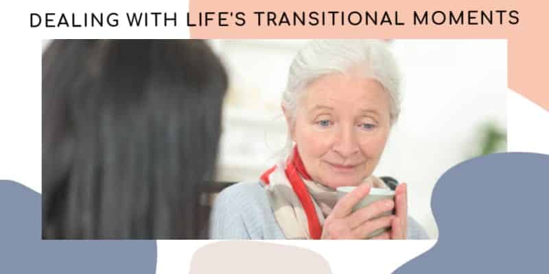 Dealing With Life's Transitional Moments