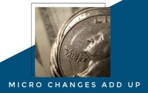 micro changes add up micro changes add up