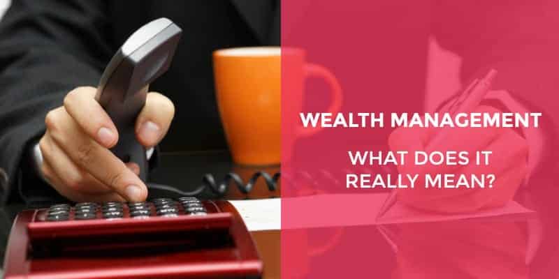 wealth management what does it really mean