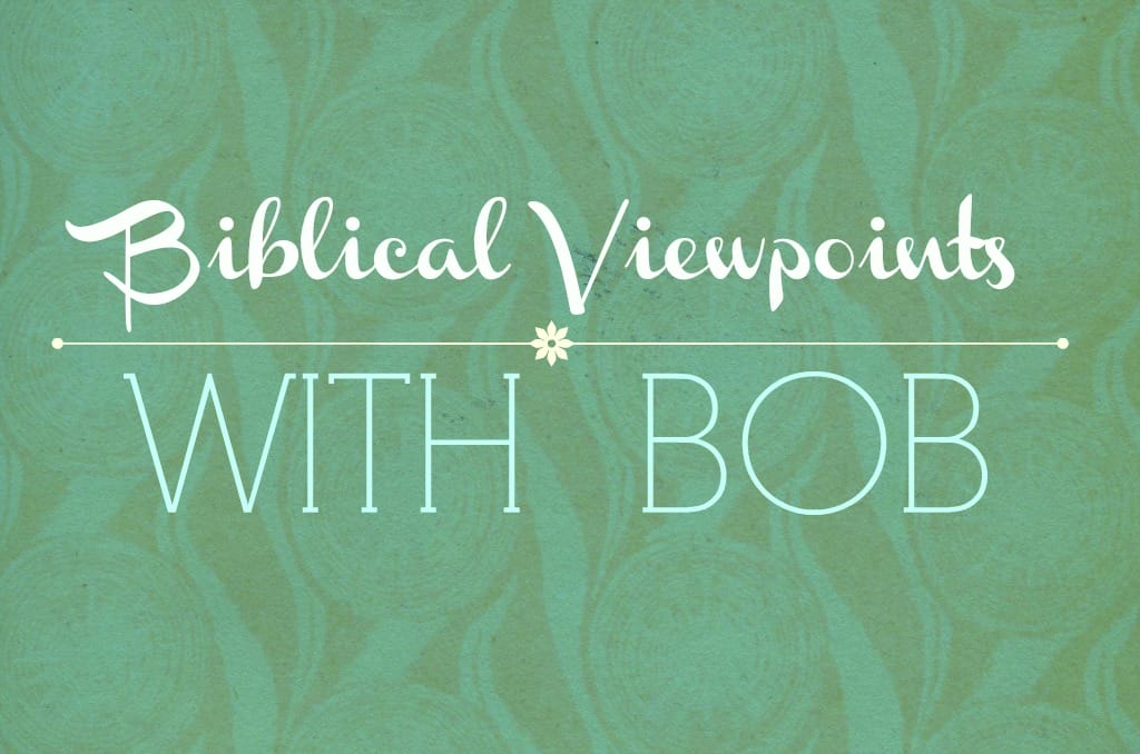 Biblical viewpoints with Bob